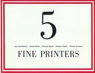 Item #22880 FIVE FINE PRINTERS: Jack Stauffacher, Adrian Wilson, Richard Bigus, Andrew Hoyem,...