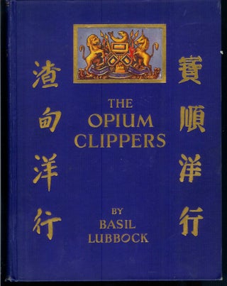 Item #22912 THE OPIUM CLIPPERS. Basil Lubbock