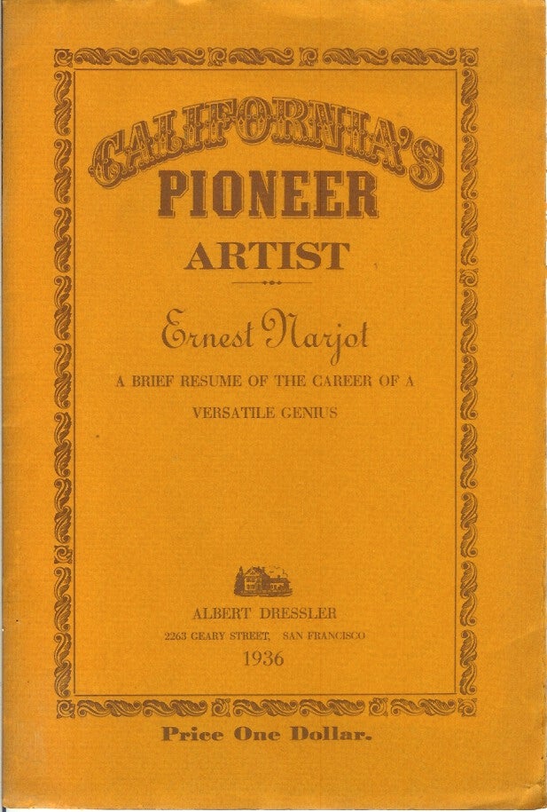 Item #22948 CALIFORNIA'S PIONEER ARTIST, ERNEST NARJOT: A Brief Resume of the Career of a Versatile Genius. Albert Dressler.