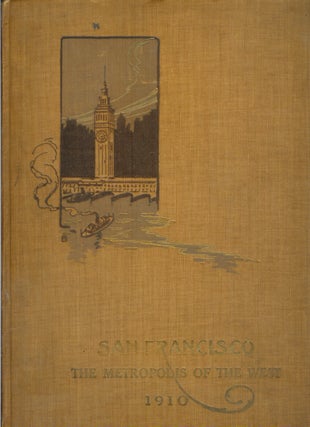 Item #22953 SAN FRANCISCO: THE METROPOLIS OF THE WEST. Wm. H. H. Hart, Martial Davoust, Tirey L....
