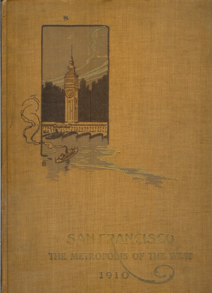 Item #22953 SAN FRANCISCO: THE METROPOLIS OF THE WEST. Wm. H. H. Hart, Martial Davoust, Tirey L. Ford, Charles Ed. Hodges, E. H. Rixford.
