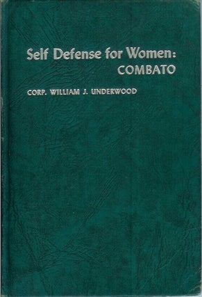 Item #22963 SELF DEFENSE FOR WOMEN: Combato. Corp. William J. Underwood