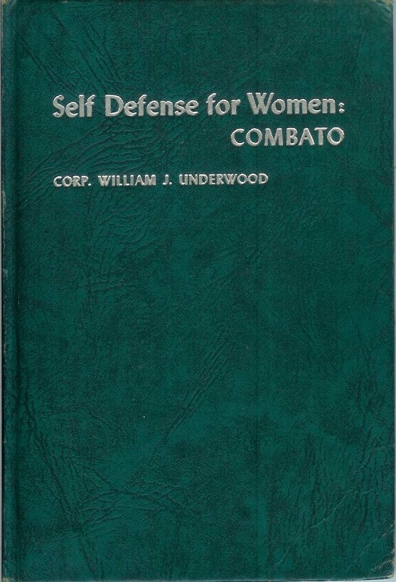 Item #22963 SELF DEFENSE FOR WOMEN: Combato. Corp. William J. Underwood.