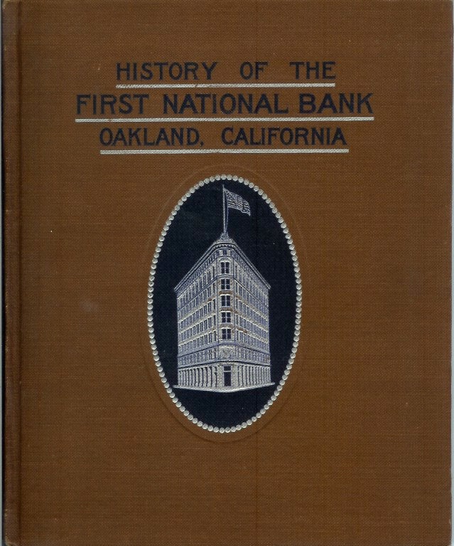 Item #22970 HISTORY OF THE FIRST NATIONAL BANK OF OAKLAND, CALIFORNIA. 1874-1908. Lowry. Russell.