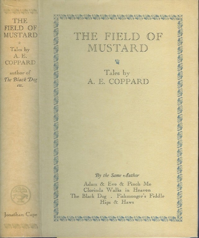 Item #22993 THE FIELD OF MUSTARD: Tales by A. E. Coppard. A. E. Coppard.