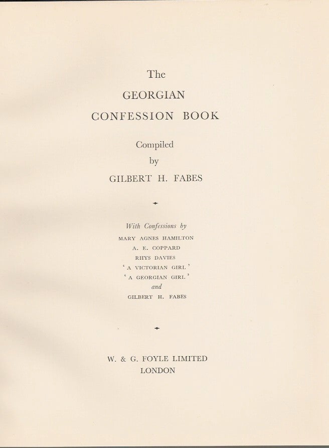Item #23056 THE GEORGIAN CONFESSION BOOK: With Confessions by Mary Agnes Hamilton; A. E. Coppard; Rhys Davies; 'A Victorian Girl'; 'A Georgian Girl' and Gilbert H. Fabes. Gilbert Fabes.