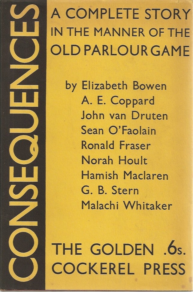 Item #23058 CONSEQUENCES: A Complete Story in the Manner of the Old Parlour Game in Nine Chapters, Each by a Different Author. A. E. Coppard, Elizabeth Bowen, John van Druten, Sean O'Faolain, Ronald Fraser, Norah Hoult, Hamish Maclaren, G. B. Stern, Malachi Whitaker.