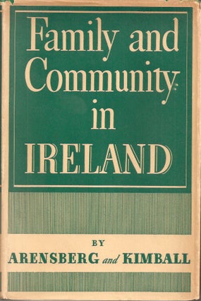 Item #23084 FAMILY AND COMMUNITY IN IRELAND. Conrad M. Arensberg, Solon T. Kimball
