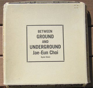 Item #23133 BETWEEN GROUND AND UNDERGROUND. Jai-Eun Choi, 1953- Korean