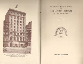 SEVENTY-FIVE YEARS OF HISTORY OF THE MECHANICS' INSTITUTE OF SAN FRANCISCO.