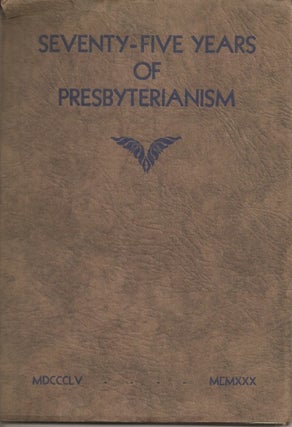 Item #23136 SEVENTY-FIVE YEARS OF PRESBYTERIANISM. Compiled for the Diamond Jubilee Celebration...