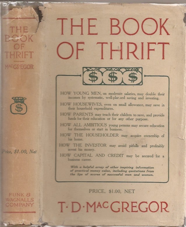 Item #23146 THE BOOK OF THRIFT: Why and How to Save and What to Do with Your Savings. A Book of Inspiration and Practical Help. T. D. MacGregor.