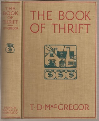 THE BOOK OF THRIFT: Why and How to Save and What to Do with Your Savings. A Book of Inspiration and Practical Help.