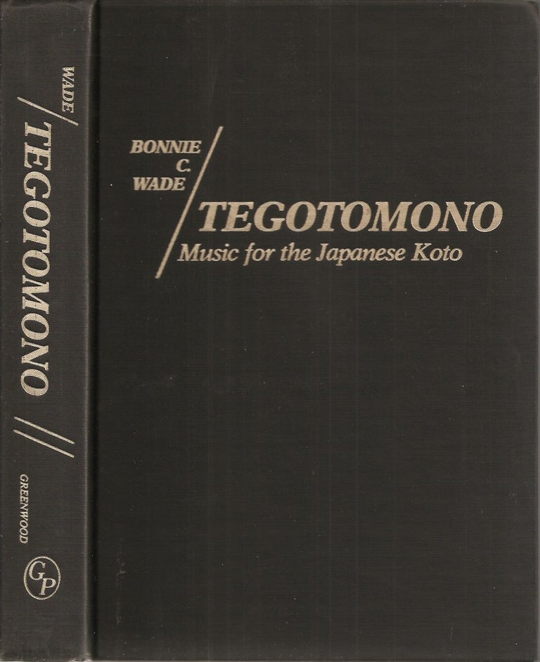 Item #23185 TEGOTOMONO: Music for the Japanese Koto. (Contributions in Intercultural and Comparative Studies Number 2). Bonnie C. Wade.