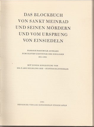 Das Blockbuch von Sankt Meinrad und seinen Mordern und vom Ursprung von Einsiedeln. Farbige Faksimile-Ausgabe zum elften Zentenar des Heiligen 861 - 1961. Mit einer Einleitung von Leo Helbling.