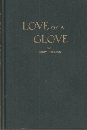 LOVE OF A GLOVE: The romance, legends and fashion history of gloves, with an appendix. How to Know Gloves and How They Are Made.