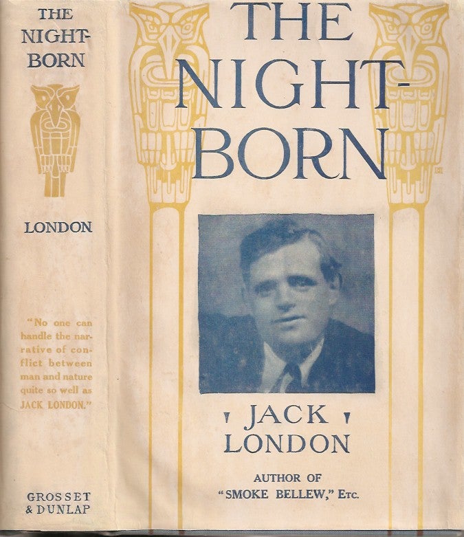 Item #23255 THE NIGHT-BORN and also The Madness of John Harned, When the World Was Young, The Benefit of the Doubt, Winged Blackmail, Bunches of Knuckles, War, Under the Deck Awnings, To Kill a Man, The Mexican. Published by Arrangement with The Macmillan Co. Jack London.