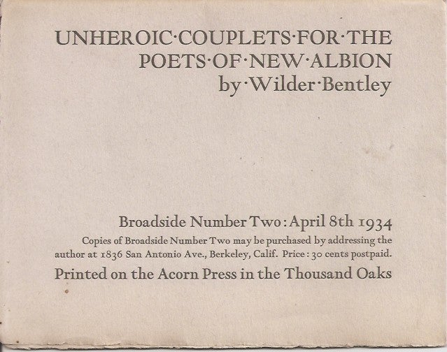 Item #23277 UNHEROIC COUPLETS FOR THE POETS OF NEW ALBION. Broadside Number Two: April 8th 1934. Wilder Bentley.