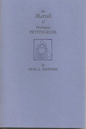 Item #23279 THE MARVELS OF PROFESSOR PETTINGRUEL: A feulleton by Opal Louis Nations. With...