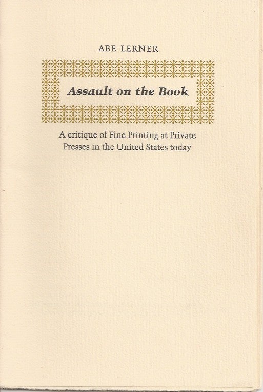 Item #23283 ASSAULT ON THE BOOK: A Critique of Fine Printing at Private Presses in the United States Today. Abe Lerner.