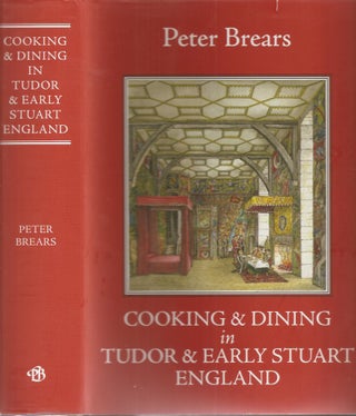 Item #23311 COOKING AND DINING IN TUDOR AND EARLY STUART ENGLAND. Peter Brears