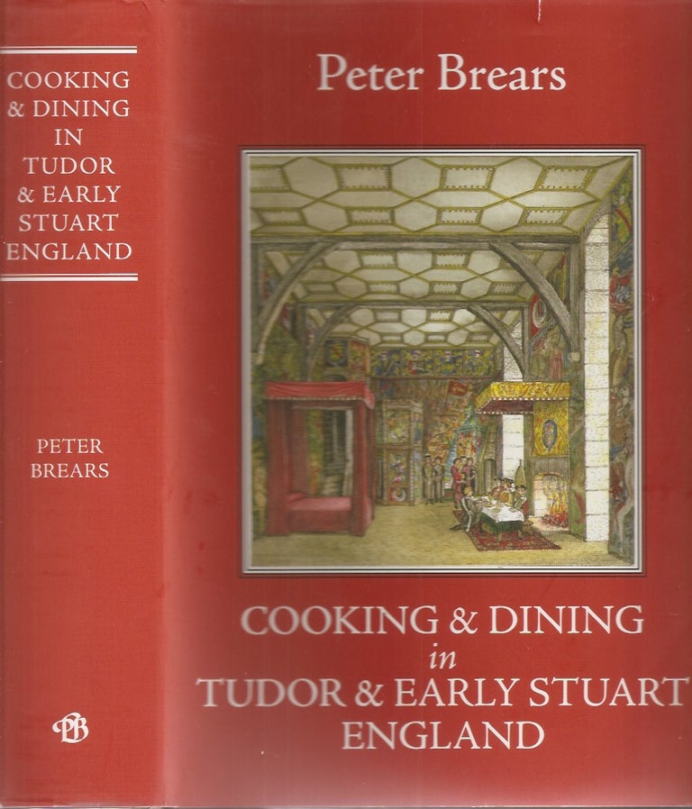 Item #23311 COOKING AND DINING IN TUDOR AND EARLY STUART ENGLAND. Peter Brears.