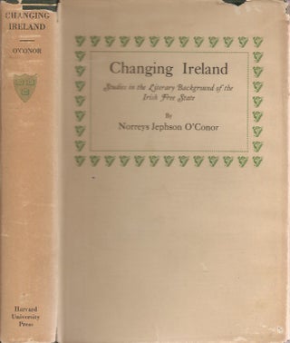 Item #23320 CHANGING IRELAND: Literary Backgrounds of the Irish Free State, 1889-1922. Norreys...