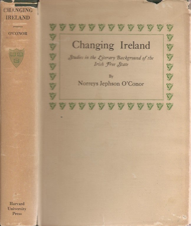 Item #23320 CHANGING IRELAND: Literary Backgrounds of the Irish Free State, 1889-1922. Norreys Jephson O'Conor.