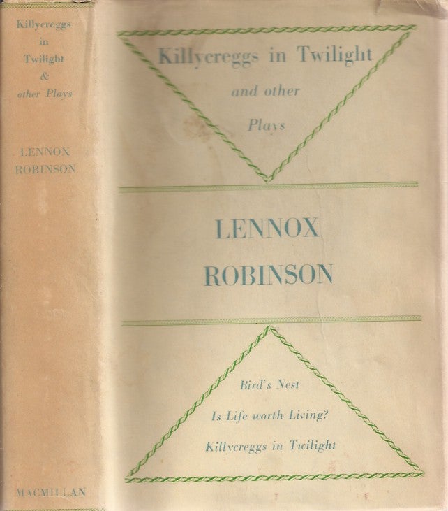 Item #23323 KILLYCREGS IN TWILIGHT AND OTHER PLAYS: Killycreggs in Twilight, Is Life Worth Living (Drama at Inish), Bird's Nest. Lennox Robinson.