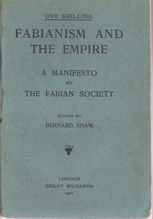 Item #23324 FABIANISM AND THE EMPIRE: A Manifesto by the Fabian Society. Bernard Shaw