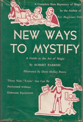 Item #23329 NEW WAYS TO MYSTIFY: A Guide to the Art of Magic. Robert Parrish, Doris Holly Peters