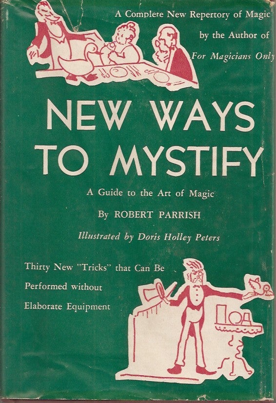 Item #23329 NEW WAYS TO MYSTIFY: A Guide to the Art of Magic. Robert Parrish, Doris Holly Peters.