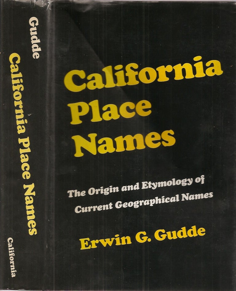 Item #23380 CALIFORNIA PLACE NAMES: The Origin and Etymology of Current Geographical Names. Revised and Enlarged with Maps and Reference List of Obsolete Names. Erwin Gudde.