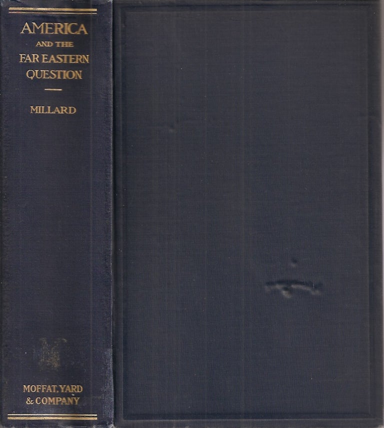 Item #23426 AMERICA AND THE FAR EASTERN QUESTION: An Examination of Modern Phases of the Far Eastern Question, Including the New Activities and Policy of Japan, the Situation of China, and the Relation of the United States of America to the Problems Involved. Thomas D. Millard.