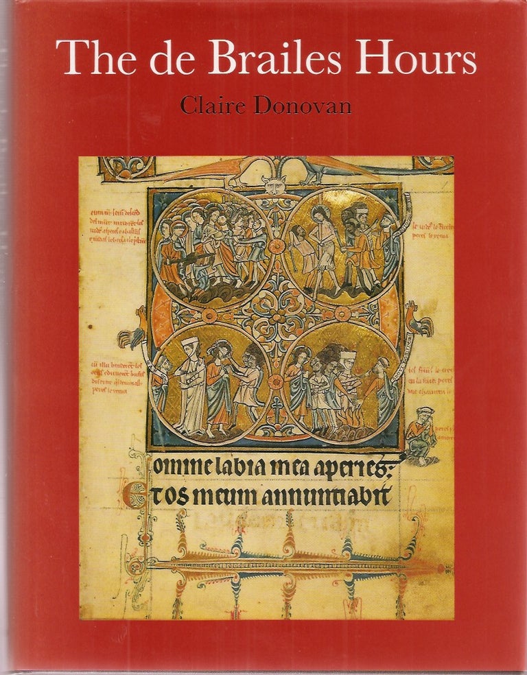 Item #23432 THE DE BRAILES HOURS: Shaping the Book of Hours in the Thirteenth-Century Oxford. Toronto Medieval Texts and Translations 7. Claire Donavan.