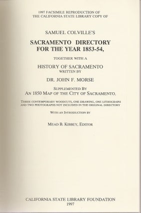 Facsimile Reproduction of The California State Library Copy of J. Horace Culver's Sacramento City Directory for the Year 1853-54 With a History of Sacramento Written by Dr. John F. Morse. Supplemented by an 1850 Map of the City of Sacramento, three contemproary woodcuts, one drawing, one lithograph and two photographs not included in the original driectory.