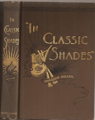 Item #23493 IN CLASSIC SHADES and Other Poems. Joaquin Miller