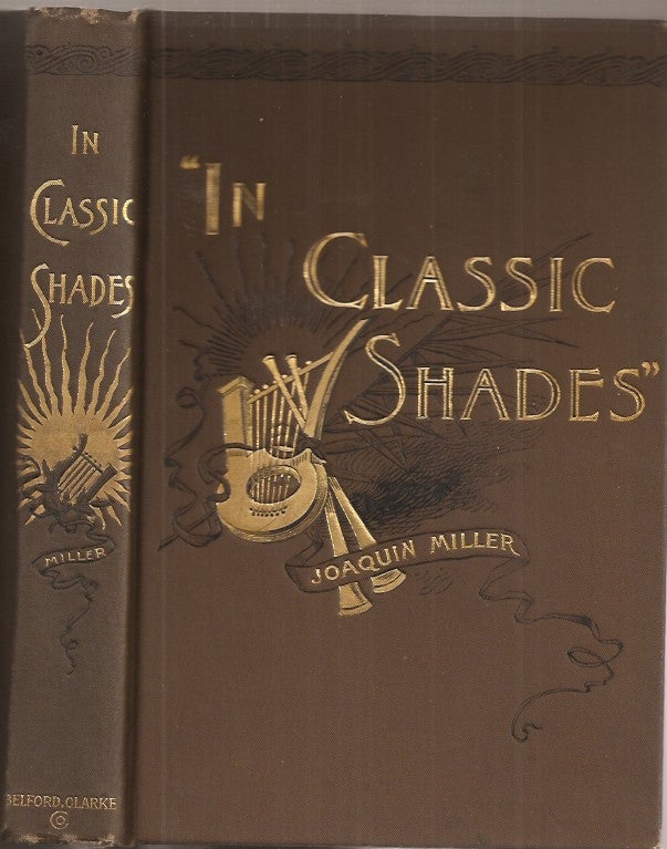 Item #23493 IN CLASSIC SHADES and Other Poems. Joaquin Miller.