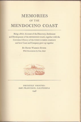 MEMORIES OF THE MENDOCINO COAST: Being a Brief Account of the Discovery, Settlement and Development of the Mendocino Coast, together with the Correlated History of the Union Lumber Company and how Coast and Company grew up together
