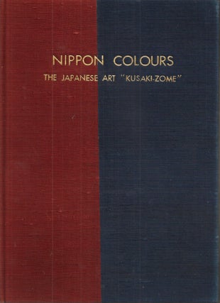 Item #23564 NIPPON COLOURS: The Japanese Art "Kuzaki-Zome" (Couleurs Nippon). Dyeing in a Hundred...