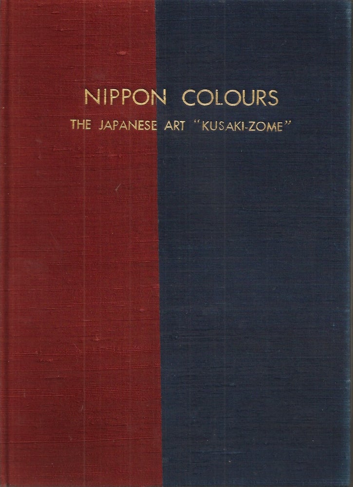 Item #23564 NIPPON COLOURS: The Japanese Art "Kuzaki-Zome" (Couleurs Nippon). Dyeing in a Hundred Colours with Juices of Plants and Grasses. Akira Yamazaki.