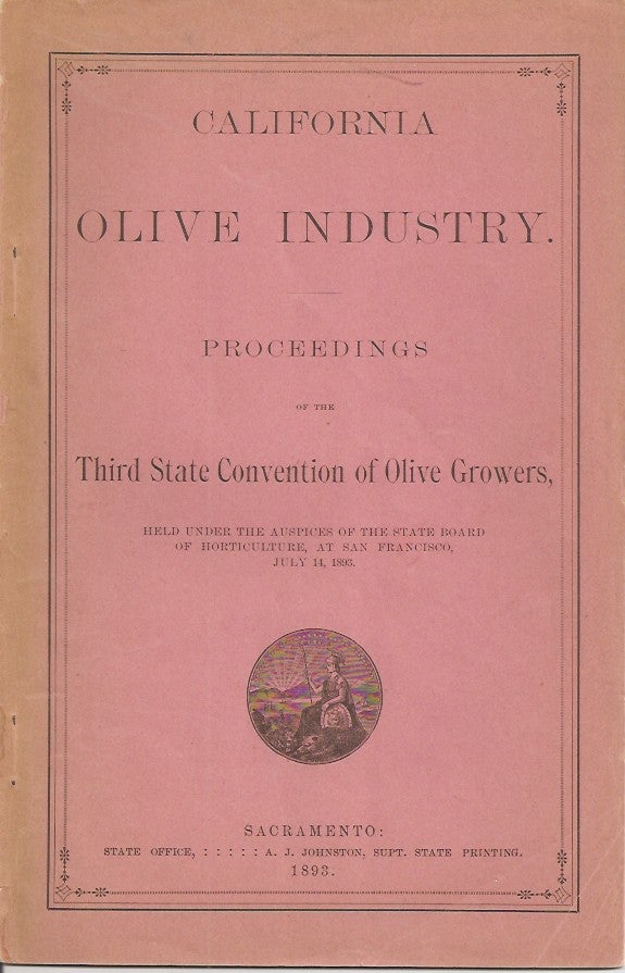Item #23598 CALIFORNIA OLIVE INDUSTRY: Proceedings of the Third State COnvention of Olive Growers, Held Under the Auspices of the State Board of Horticulture, at San Francisco, July 14, 1893. Elwood Cooper, President.