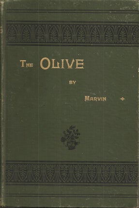 Item #23601 THE OLIVE: Its Culture in Theory and Practice. Arthur Tappan Marvin