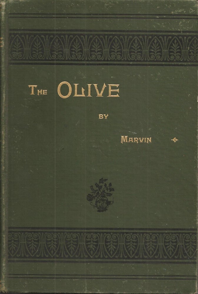Item #23601 THE OLIVE: Its Culture in Theory and Practice. Arthur Tappan Marvin.