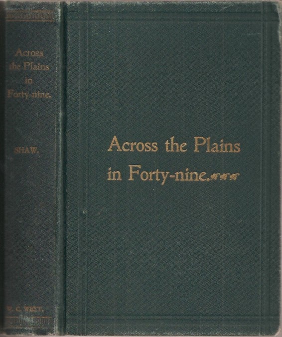 Item #23612 ACROSS THE PLAINS IN FORTY-NINE. R. C. Shaw, Reuben Cole.