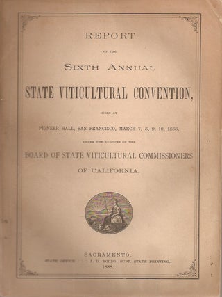 REPORT OF THE SIXTH ANNUAL STATE VITICULTURAL CONVENTION, Held at Pioneer Hall, San Francisco, President Arpad Haraszthy, Chas. A.