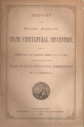 Item #23614 REPORT OF THE SIXTH ANNUAL STATE VITICULTURAL CONVENTION, Held at Pioneer Hall, San...