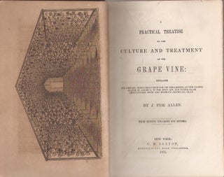 A PRACTICAL TREATISE ON THE CULTURE AND TREATMENT OF THE GRAPE VINE: Embracing Its History, with Directions for its Treatment in the USA, in the Open Air and under Glass Structures with and without Artificial Heat.