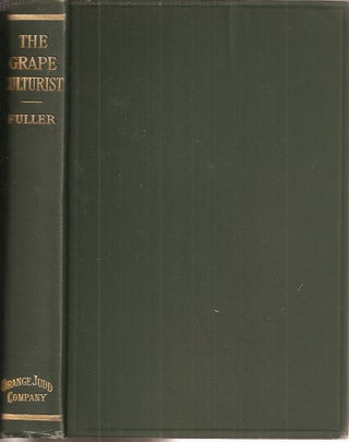 Item #23631 THE GRAPE CULTURIST: A Treatise on the Cultivation of the Native Grape. Andrew S. Fuller