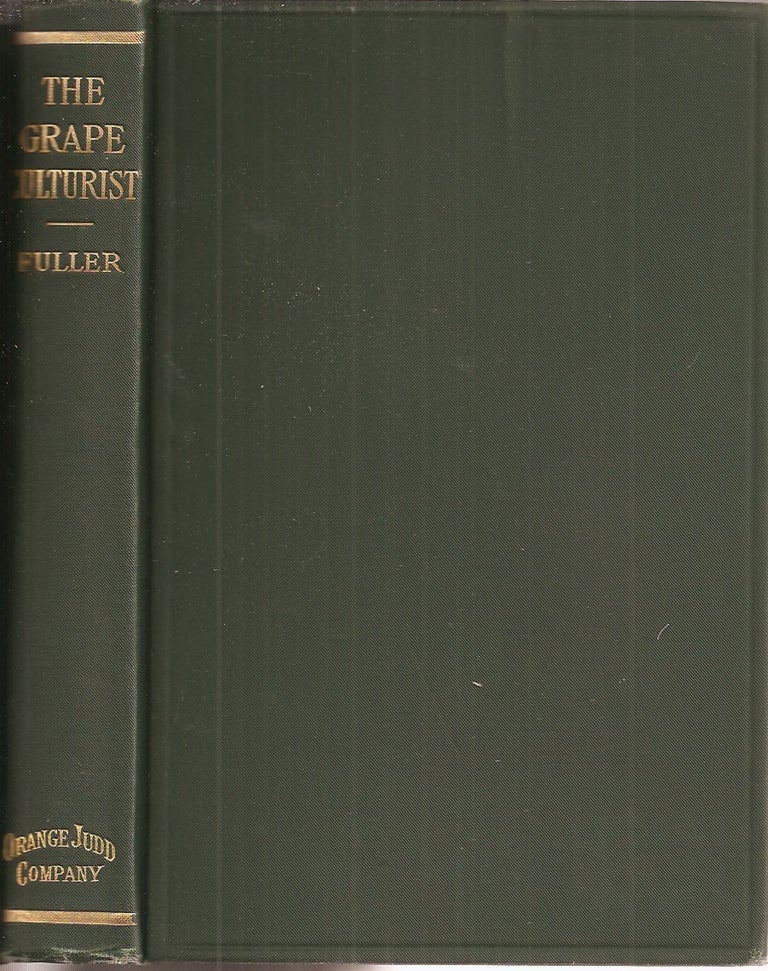 Item #23631 THE GRAPE CULTURIST: A Treatise on the Cultivation of the Native Grape. Andrew S. Fuller.